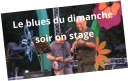 Le blues du dimanche soir on stage